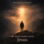 MY HELP COMES FROM JESUS